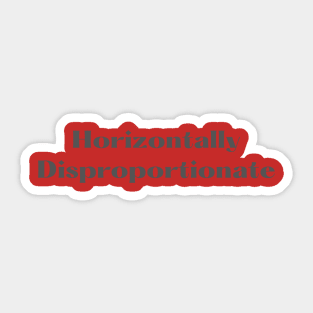 Funny Design Horizontally Disproportionate Sticker